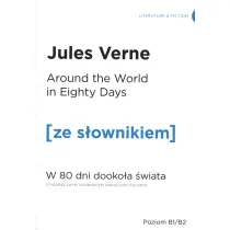 Around the World in Eighty Days. W 80 dni dooko�a �wiata z podr�cznym s�ownikiem angielsko-polskim. Poziom B1/B2