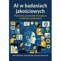 AI w badaniach jako�ciowych. Praktyczny przewodnik dla badaczy i analityk�w spo�ecznych