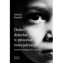 Dobro dziecka w procesie resocjalizacji aspekty pedagogiczne i prawne