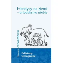Heretycy na ziemi - ortodoksi w niebie