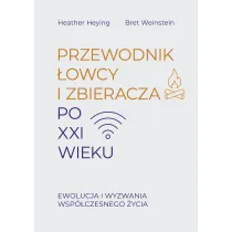 Przewodnik �owcy i zbieracza po XXI wieku. Ewolucja i wyzwania wsp�czesnego �ycia