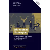 Jak napisa� biznesplan. Zyskaj wsparcie i pieni�dze na realizacj� swoich przedsi�wzi��