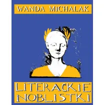 Literackie Noblistki. Pi�tna�cie Noblowskich lasek dynamitu