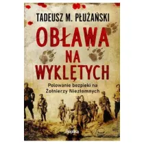Ob�awa na Wykl�tych. Polowanie bezpieki na �o�nierzy Niez�omnych