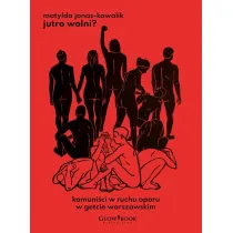 Jutro wolni? Komuni�ci w ruchu oporu w getcie warszawskim