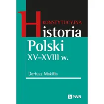 Konstytucyjna historia Polski XV&ndash;XVIII w.