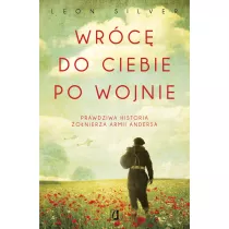 Wrc do ciebie po wojnie. Prawdziwa historia onierza Armii Andersa