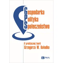 Gospodarka, polityka, spo�ecze�stwo. O praktycznej teorii Grzegorza W. Ko�odko