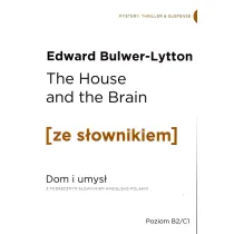 The House and the Brain. Dom i umys� z podr�cznym s�ownikiem angielsko-polskim. Poziom B2/C1