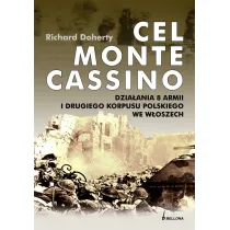 Cel Monte Cassino. Dzia�ania 8 Armii i Drugiego Korpusu Polskiego we W�oszech