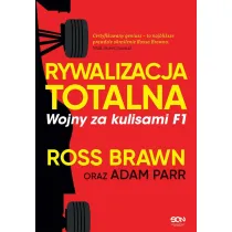 Rywalizacja totalna. Wojny za kulisami F1
