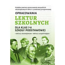 Opracowania lektur szkolnych dla klas 7–8 szkoy podstawowej. Lektury obowizkowe. Lektury uzupeniajce