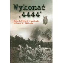 Wykona� 4444. Walki 1 Dywizji Grenadier�w we Francji w 1940 roku