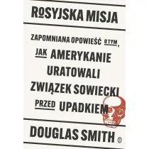 Rosyjska misja. Zapomniana opowie�� o tym, jak Amerykanie uratowali Zwi�zek Sowiecki przed upadkiem