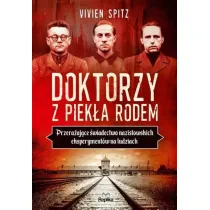 Doktorzy z piek�a rodem. Przera�aj�ce �wiadectwo nazistowskich eksperyment�w na ludziach