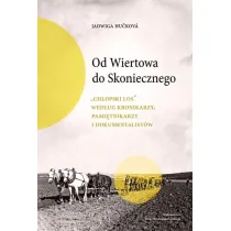Od Wiertowa do Skoniecznego „Ch�opski los” wed�ug kronikarzy, pami�tnikarzy i dokumentalist�w