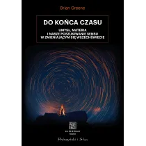 Do ko�ca czasu. Umys�, materia i nasze poszukiwanie sensu w zmieniaj�cym si� Wszech�wiecie