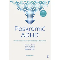 Poskromi� ADHD. Poznawczo-behawioralna terapia doros�ych. Poradnik