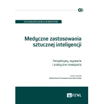 Medyczne zastosowania sztucznej inteligencji. Perspektywy, wyzwania i praktyczne rozwi�zania