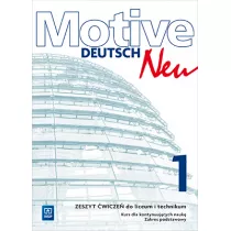Motive – Deutsch Neu. J�zyk niemiecki. Zeszyt �wicze�. Zakres podstawowy. Kurs dla kontynuuj�cych nauk�. Szko�y ponadgimnazjalne. Cz�� 1