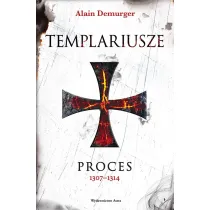 Templariusze. Proces 1307&ndash;1314