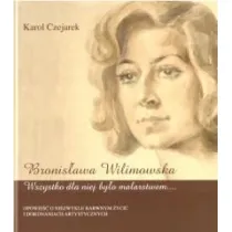 Bronis�awa Wilimowska. Wszystko dla niej by�o...