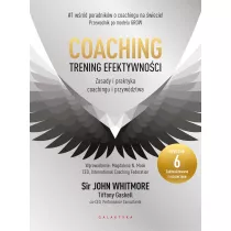 Coaching - trening efektywnoci. Zasady i praktyka coachingu i przywdztwa