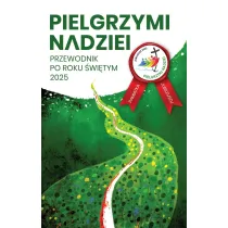 Pielgrzymi nadziei. Przewodnik po roku �wi�tym 2025