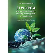 Stw�rca da� nam moc kreacji &ndash; kreujmy dobro i pok�j, a zwyci�ymy. Z mi�o�ci do was, aby�my w wolno�ci �yli wiecznie