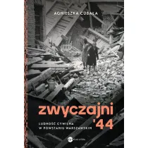 Zwyczajni '44. Ludno�� cywilna w powstaniu warszawskim