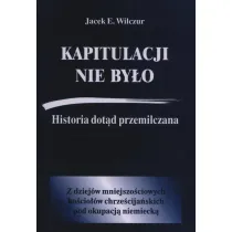 Kapitulacji nie by�o. Historia dot�d przemilczana