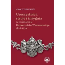 Uroczysto�ci, stroje i insygnia w ceremoniale Uniwersytetu Warszawskiego 1816-1939