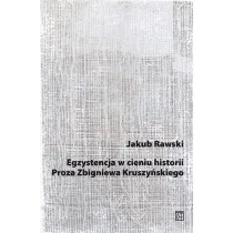 Egzystencja w cieniu historii. Proza Zbigniewa Kruszy�skiego