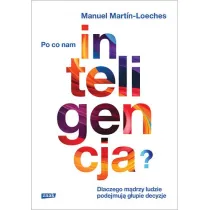 Po co nam inteligencja? Dlaczego m�drzy ludzie podejmuj� g�upie decyzje