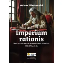 Imperium rationis. Pa�stwo suwerenne w zachodniej my�li politycznej XVI i XVII wieku