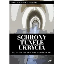 Schrony, tunele, ukrycia. Bydgoszcz podziemna w okresie PRL