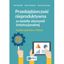 Przedsi�biorczo�� nieproduktywna w �wietle ekonomii instytucjonalnej. Analiza zjawiska w Polsce