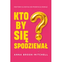 Kto by si� spodziewa�?