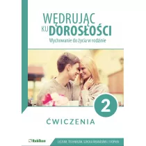 W�druj�c ku doros�o�ci. Wychowanie do �ycia w rodzinie. �wiczenia dla uczni�w klasy 2 liceum og�lnokszta�c�cego, technikum, szko�y bran�owej I stopnia