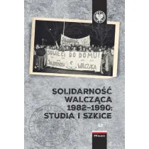 Solidarno�� Walcz�ca 1982-1990: Studia i szkice