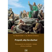 Przyszli, aby Go s�ucha�. Rozwa�ania na niedziele i �wi�ta okresu zwyk�ego