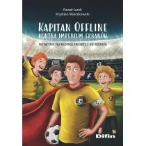 Kapitan Offline kontra imperium ekran�w. Przewodnik dla m�odych pi�karzy i ich rodzic�w