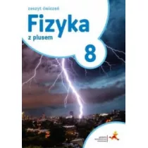 Fizyka z plusem 8. Zeszyt wicze. Szkoa podstawowa