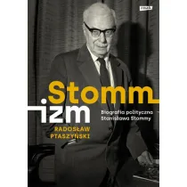 Stommizm. Biografia polityczna Stanis�awa Stommy