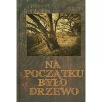 Na pocztku byo drzewo