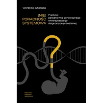 (Nie)poradno�� systemowa. Praktyka poradnictwa genetycznego towarzysz�cego diagnostyce prenatalnej