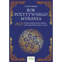 Rok pozytywnego my�lenia. 365 kr�tkich lekcji, kt�re zmieni� tw�j spos�b patrzenia na �ycie