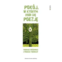 Pok�j, w kt�rym robi si� poezj�. Tadeusz R�ewicz i proces tw�rczy