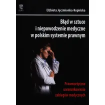 B��d w sztuce i niepowodzenie medyczne w polskim systemie prawnym. Prawnoetyczne uwarunkowania zabieg�w medycznych