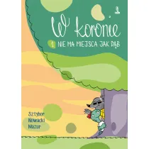 Nie ma miejsca jak d�b. W koronie. Tom 1